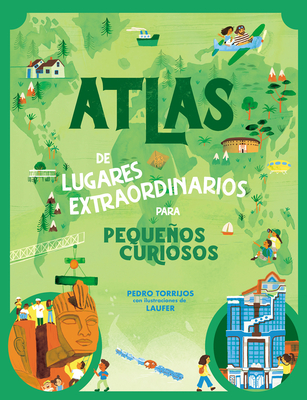 Atlas de Lugares Extraordinarios Para Pequeos Curiosos / Atlas of Extraordinary Places to Discover the World - Torrijos Le?n, Pedro, and Laufer (Illustrator)