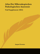 Atlas Der Mikroskopischen Pathologischen Anatomie: Und Supplement (1854)