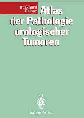 Atlas Der Pathologie Urologischer Tumoren - Helpap, Burkhard