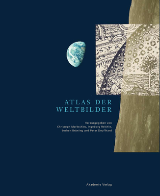 Atlas der Weltbilder - Markschies, Christoph (Editor), and Reichle, Ingeborg (Editor), and Br?ning, Jochen (Editor)