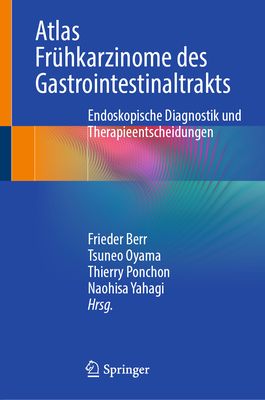 Atlas Frhkarzinome Des Gastrointestinaltrakts: Endoskopische Diagnostik Und Therapieentscheidungen - Berr, Frieder (Editor), and Oyama, Tsuneo (Editor), and Ponchon, Thierry (Editor)