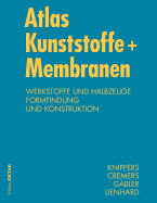 Atlas Kunststoffe + Membranen: Werkstoffe Und Halbzeuge, Formfindung Und Konstruktion