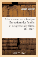 Atlas Manuel de Botanique, Illustrations Des Familles Et Des Genres de Plantes Phan?rogames: Et Cryptogames, Caract?res, Usages, Origines, Distribution G?ographique.