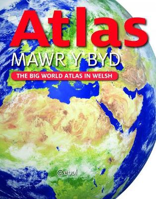 Atlas Mawr y Byd - The Big World Atlas in Welsh: The Big World Atlas in Welsh - Picthall, Chez, and Zwemmer, Dominic, and Jones, Eirian (Editor)