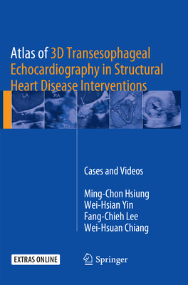 Atlas of 3D Transesophageal Echocardiography in Structural Heart Disease Interventions: Cases and Videos - Hsiung, Ming-Chon, and Yin, Wei-Hsian, and Lee, Fang-Chieh