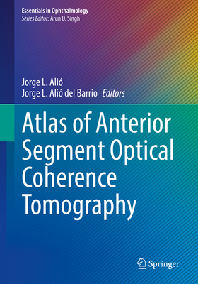 Atlas of Anterior Segment Optical Coherence Tomography - Ali, Jorge L. (Editor), and del Barrio, Jorge L. Ali (Editor)