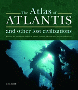 Atlas of Atlantis and Other Lost Civilizations: Discover the History and Wisdom of Atlantis, Lemuria, Mu and Other Ancient Civilizations