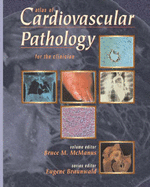 Atlas of Cardiovascular Pathology for the Clinician - McManus, Bruce M (Editor), and Braunwald, Eugene, MD, Frcp (Editor)