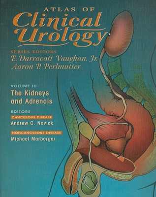 Atlas of Clinical Urology: The Kidneys and Adrenals - Vaughan (Editor), and Perlmutter, Aaron P (Editor), and Novick, Andrew C, MD (Editor)