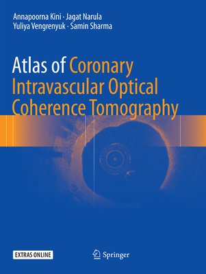 Atlas of Coronary Intravascular Optical Coherence Tomography - Kini, Annapoorna, and Narula, Jagat, and Vengrenyuk, Yuliya