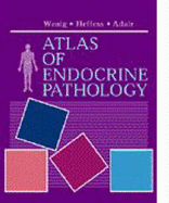 Atlas of Endocrine Pathology: A Volume in the Atlases in Diagnostic Surgical Pathology Series - Wenig, Bruce M, MD, and Heffess, Clara S, MD, and Adair, Carol F, MD