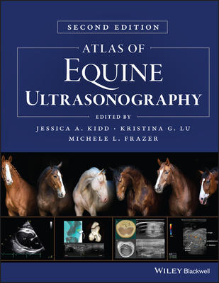 Atlas of Equine Ultrasonography - Kidd, Jessica A. (Editor), and Lu, Kristina G. (Editor), and Frazer, Michele L. (Editor)