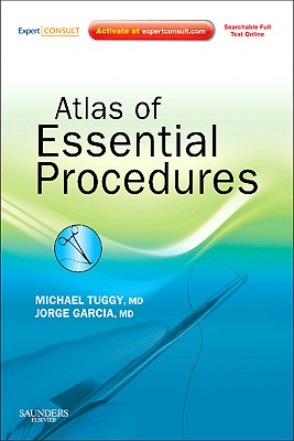 Atlas of Essential Procedures: Expert Consult - Online and Print - Tuggy, Michael, MD, and Garcia, Jorge, MD