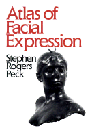 Atlas of Facial Expression: An Account of Facial Expression for Artists, Actors, and Writers