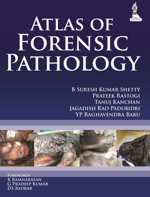 Atlas of Forensic Pathology - Shetty, B Suresh Kumar, and Rastogi, Prateek, and Kanchan, Tanuj