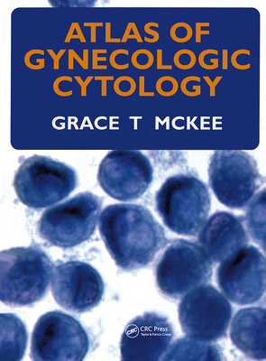 Atlas of Gynecologic Cytology - McKee, Grace T