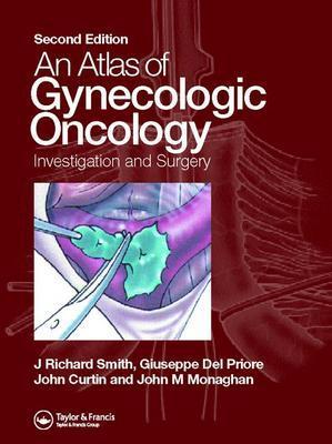 Atlas of Gynecologic Oncology - Smith, J Richard (Editor), and del Priore, Giuseppe (Editor), and Coleman, Robert L, MD (Editor)