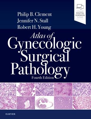 Atlas of Gynecologic Surgical Pathology - Clement, Philip B, and Stall, Jennifer, MD, and Young, Robert H, MD