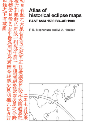 Atlas of Historical Eclipse Maps: East Asia 1500 BC Ad 1900 - Stephenson, F Richard, and Houlden, Michael A (Photographer)