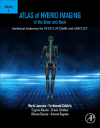Atlas of Hybrid Imaging Sectional Anatomy for Pet/Ct, Pet/MRI and Spect/CT Vol. 1: Brain and Neck: Sectional Anatomy for Pet/Ct, Pet/MRI and Spect/CT