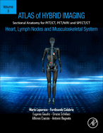 Atlas of Hybrid Imaging Sectional Anatomy for Pet/Ct, Pet/MRI and Spect/CT Vol. 3: Heart, Lymph Node and Musculoskeletal System: Sectional Anatomy for Pet/Ct, Pet/MRI and Spect/CT
