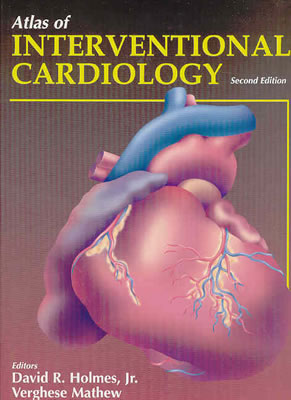 Atlas of Interventional Cardiology - Holmes, David R Jr (Editor), and Mathew, Verghese (Editor)