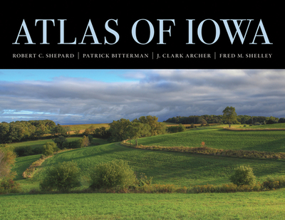 Atlas of Iowa - Shepard, Robert C, and Bitterman, Patrick, and Archer, J Clark