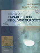 Atlas of Laparoscopic Urologic Surgery with DVD - Bishoff, Jay T, and Kavoussi, Louis R, MD