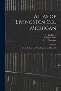 Atlas of Livingston Co., Michigan: From Recent and Actual Surveys and Records
