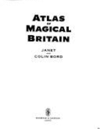 Atlas of magical Britain - Bord, Janet, and Bord, Colin