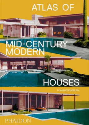 Atlas of Mid-Century Modern Houses - Bradbury, Dominic