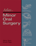 Atlas of Minor Oral Surgery - Dym, Harry, Professor, Dds, and Ogle, Orrette E, Dds