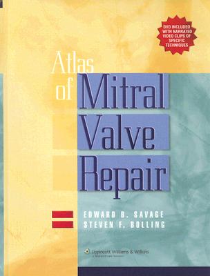 Atlas of Mitral Valve Repair - Savage, Edward B, and Bolling, Steven F