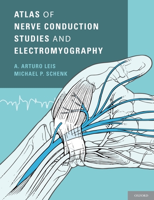 Atlas of Nerve Conduction Studies and Electromyography - Leis, A Arturo, and Schenk, Michael P