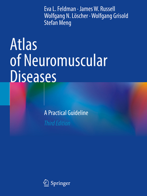 Atlas of Neuromuscular Diseases: A Practical Guideline - Feldman, Eva L., and Russell, James W., and Lscher, Wolfgang N.