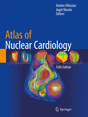 Atlas of Nuclear Cardiology - Dilsizian, Vasken (Editor), and Narula, Jagat (Editor)