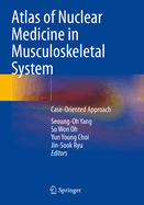 Atlas of Nuclear Medicine in Musculoskeletal System: Case-Oriented Approach