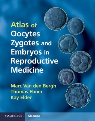 Atlas of Oocytes, Zygotes and Embryos in Reproductive Medicine Hardback - Van Den Bergh, Marc, and Ebner, Thomas, and Elder, Kay