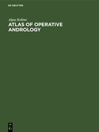 Atlas of Operative Andrology: Selected Operations on Male Genitalia and Their Accessory Glands