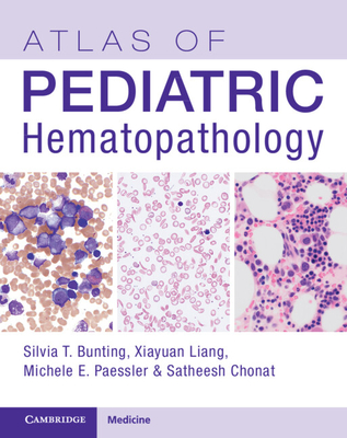 Atlas of Pediatric Hematopathology - Bunting, Silvia Tse (Editor), and Liang, Xiayuan (Editor), and Paessler, Michele E. (Editor)