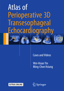 Atlas of Perioperative 3D Transesophageal Echocardiography: Cases and Videos