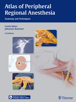 Atlas of Peripheral Regional Anesthesia: Anatomy and Techniques - Meier, Gisela, and Buettner, Johannes