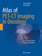 Atlas of Pet-CT Imaging in Oncology: A Case-Based Guide to Image Interpretation