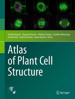 Atlas of Plant Cell Structure - Noguchi, Tetsuko (Editor), and Kawano, Shigeyuki (Editor), and Tsukaya, Hirokazu (Editor)