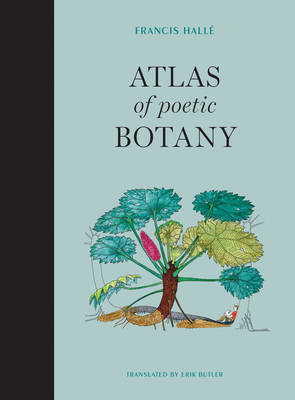 Atlas of Poetic Botany - Halle, Francis, and Patriarca, Eliane (Contributions by)