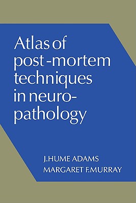Atlas of Post-Mortem Techniques in Neuropathology - Adams, J Hume, and Murray, Margaret F