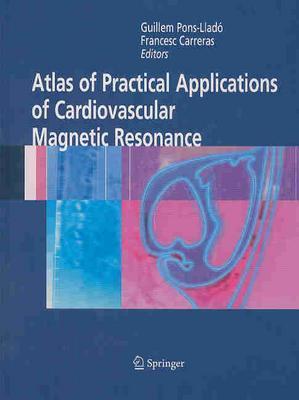 Atlas of Practical Applications of Cardiovascular Magnetic Resonance - Pons-Llado, Guillem, and Carreras, Francesco