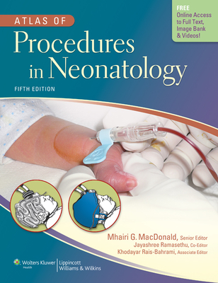 Atlas of Procedures in Neonatology - MacDonald, Mhairi G, Frcp(e) (Editor), and Ramasethu, Jayashree, MD, Faap (Editor), and Rais-Bahrami, Khodayar, MD (Editor)