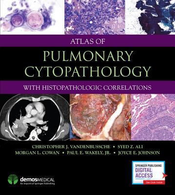 Atlas of Pulmonary Cytopathology - Vandenbussche, Christopher J, Dr., MD, PhD, and Ali, Syed Z, MD, Fiac, and Parwani, Anil V, MD