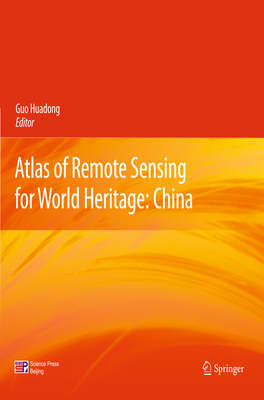 Atlas of Remote Sensing for World Heritage: China - Guo, Huadong (Editor)